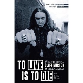 TO LIVE IS TO DIE VIDA Y MUERTE DE CLIFF BURTON DE METALLICA