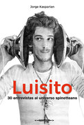 LUISITO: 30 ENTREVISTAS AL UNIVERSO SPINETTEANO