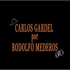 CARLOS GARDEL POR RODOLFO MEDEROS