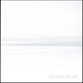 BUT HERE WE ARE